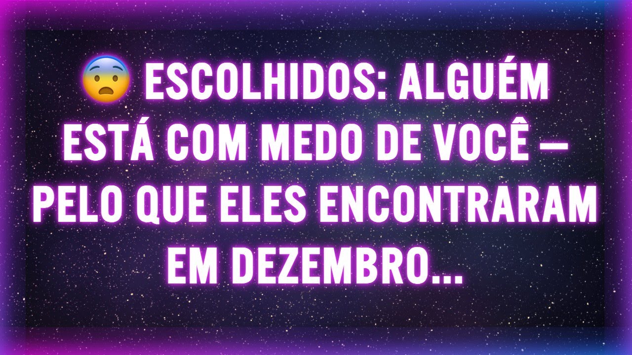😨 ESCOLHIDOS: ALGUÉM ESTÁ COM MEDO DE VOCÊ — PELO QUE ELES ENCONTRARAM EM DEZEMBRO...