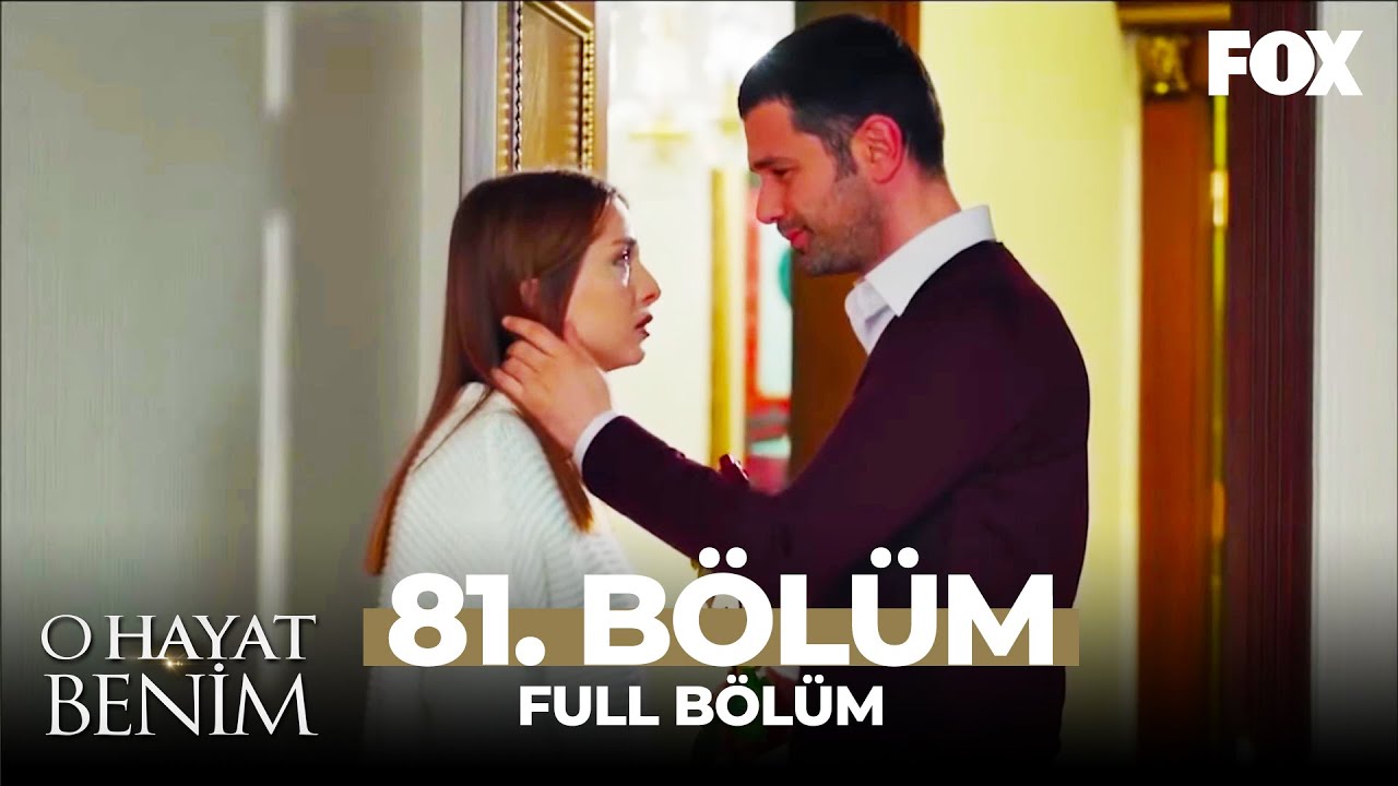 O Hayat Benim 81. Bölüm