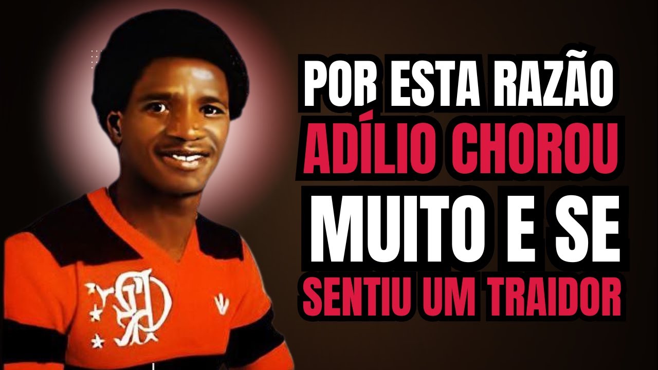 O Sacrifício de ADÍLIO: Como um Ídolo Superou a POBRESA e  TRAGÉDIA Pessoal para Brilhar no FLAMENGO