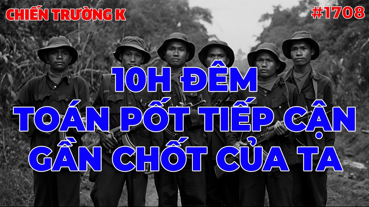 10H ĐÊM TOÁN PỐT TIẾP CẬN GẦN CHỐT CỦA TA... | CHIẾN TRƯỜNG K | #1708