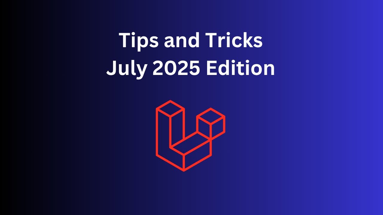12 Laravel Tips in 10 Minutes: July 2025
