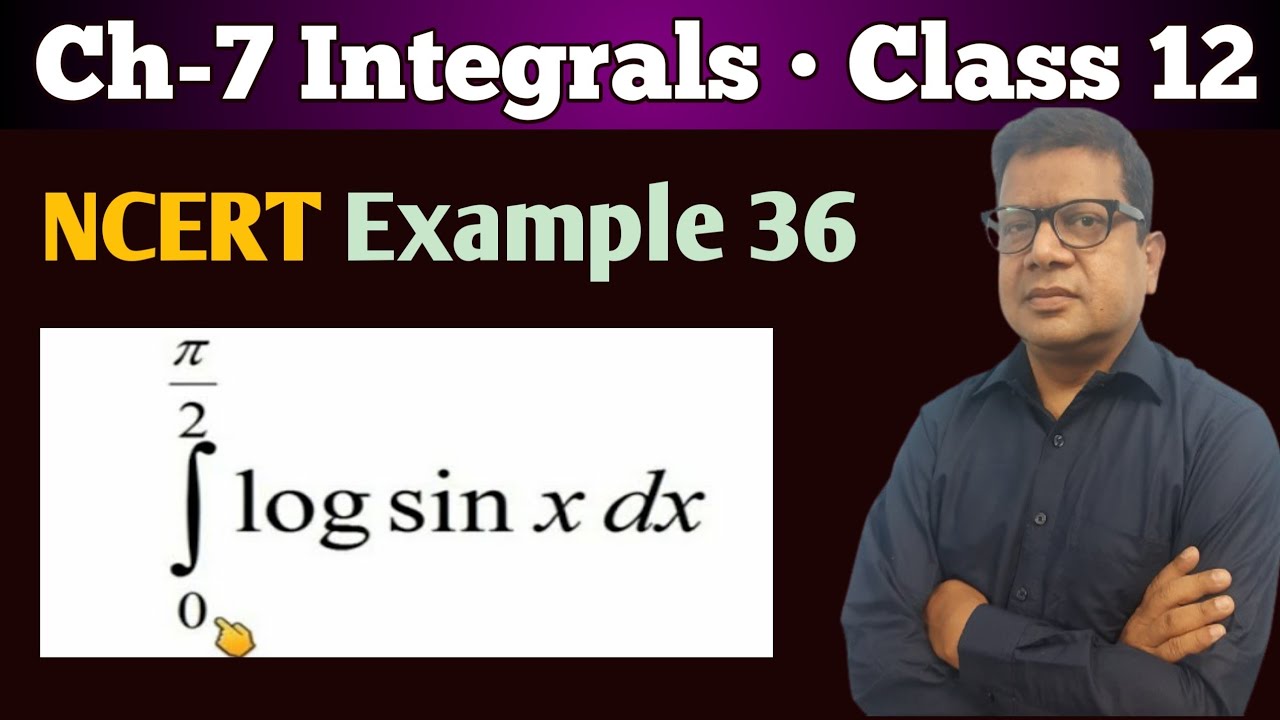 Example 36 integrals class 12 | example 36 Chapter 7 Class 12 | log sinx limit 0 to pi/2 | Board Exa