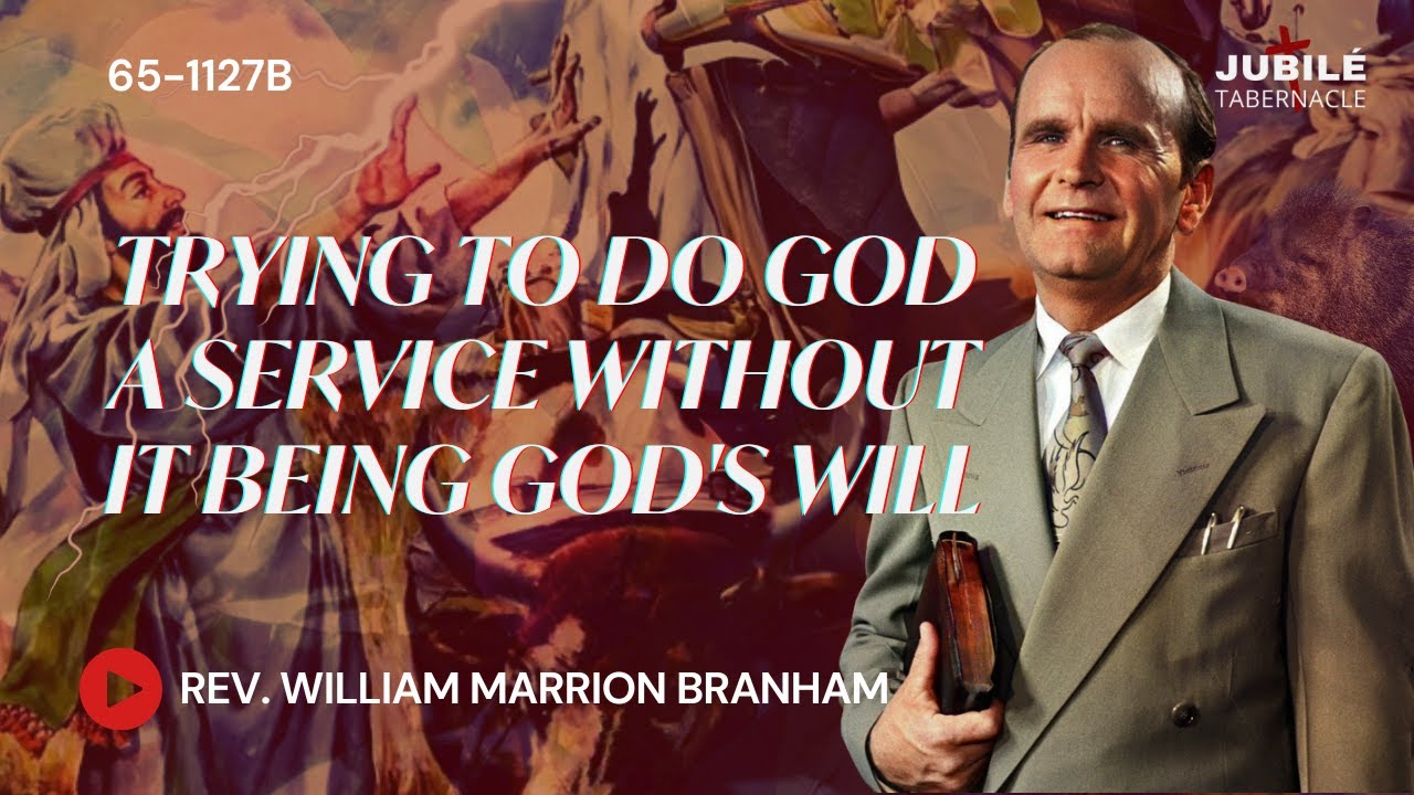 65-1127B - Trying To Do God A Service Without It Being God's Will | Prophet William Marrion Branham