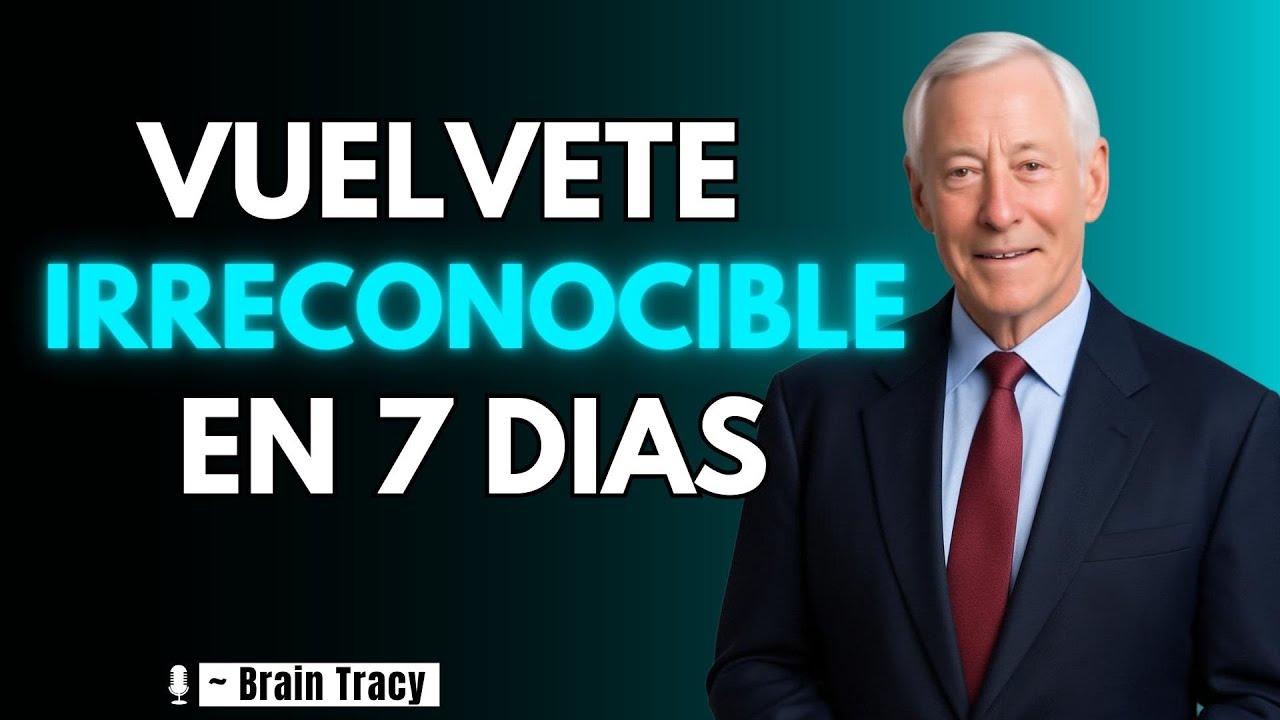 Vuélvete IRRECONOCIBLE en 7 DIAS 🔥 | Brian Tracy