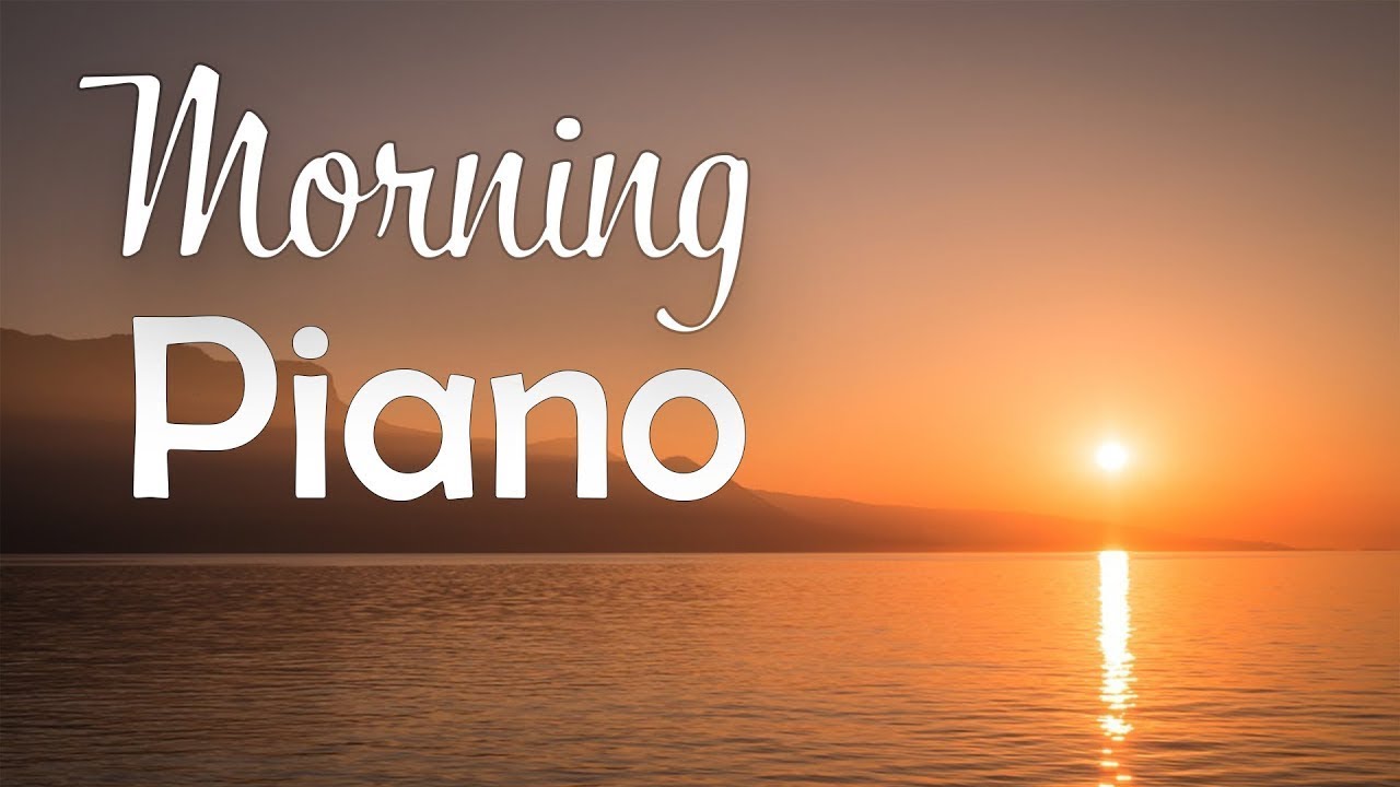 Bonjour piano musique - Belle musique de piano pour se r&eacute;veiller et gagner de l'&eacute;nergie positive