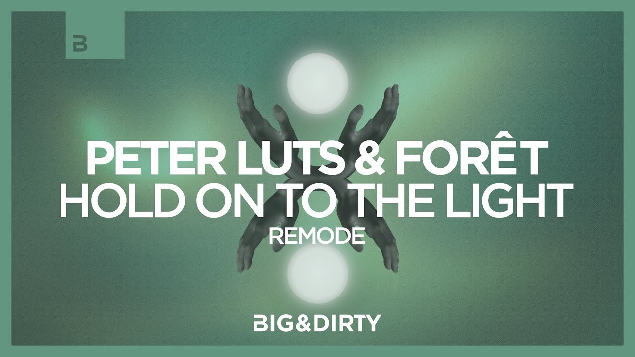 Peter Luts & Forêt - Hold On To The Light (Remode) [Big & Dirty Records]