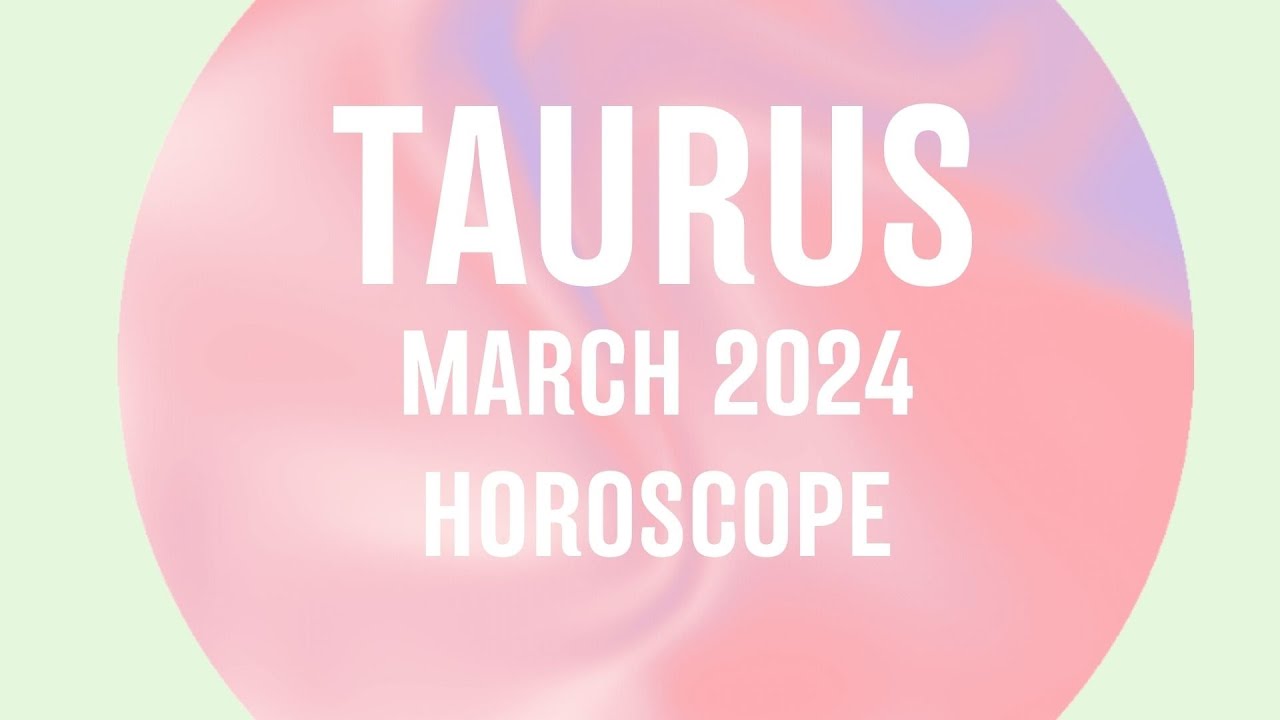 Taurus March 2024 Horoscope