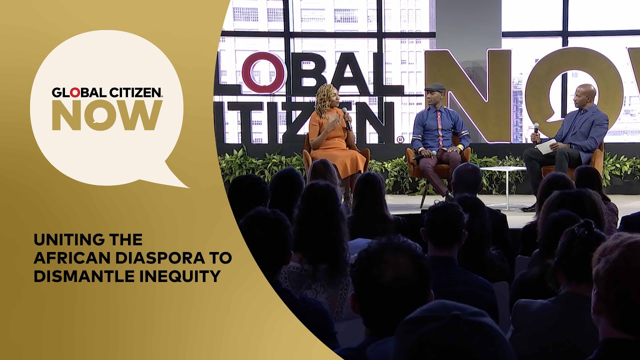 Uniting the African Diaspora to Dismantle Inequity | Global Citizen NOW