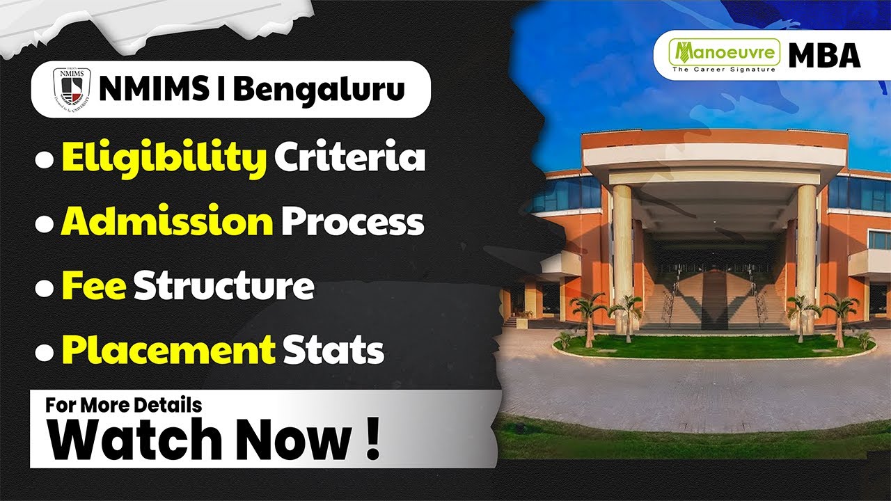 NMIMS (Bengaluru) - Eligibility Criteria | Admission Process | Fee Structure | Placement Stats.