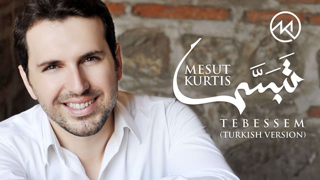Mesut Kurtis - Tebessem (Turkish/Türkçe) | مسعود كُرتِس - تبسم (النسخة التركية)