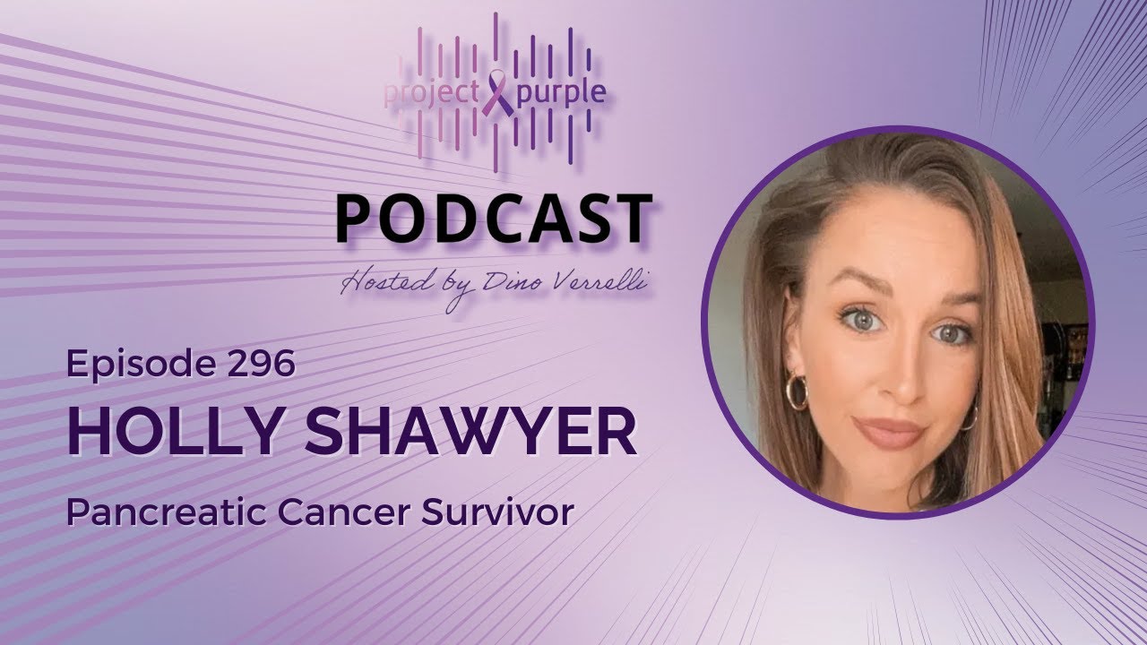 Project Purple Podcast Episode 296 - Surviving Pancreatic Cancer with Holly Shawyer