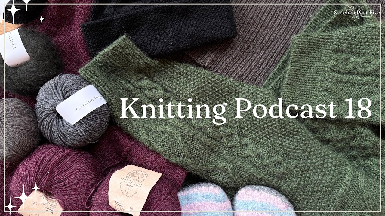 Knitting Podcast #18 | PetiteKnit Sweater, New Cast-Ons & Cozy Knits