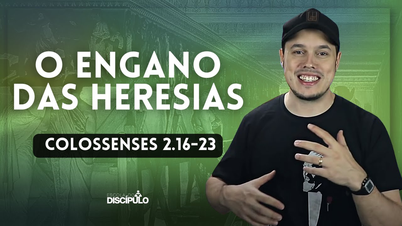 O Engano das Heresias | Colossenses 2.16-23