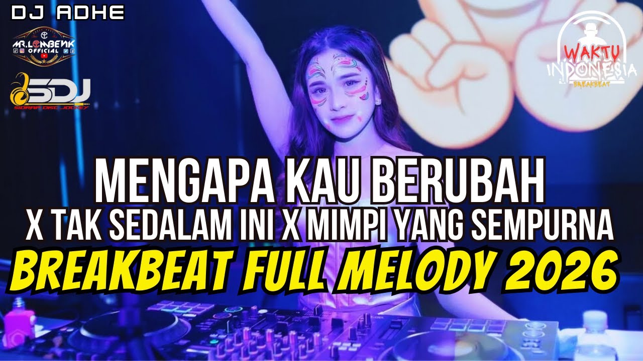 DJ BREAKBEAT FULL MELODY 2026 - MENGAPA KAU BERUBAH X TAK SEDALAM INI - DJ ADHE