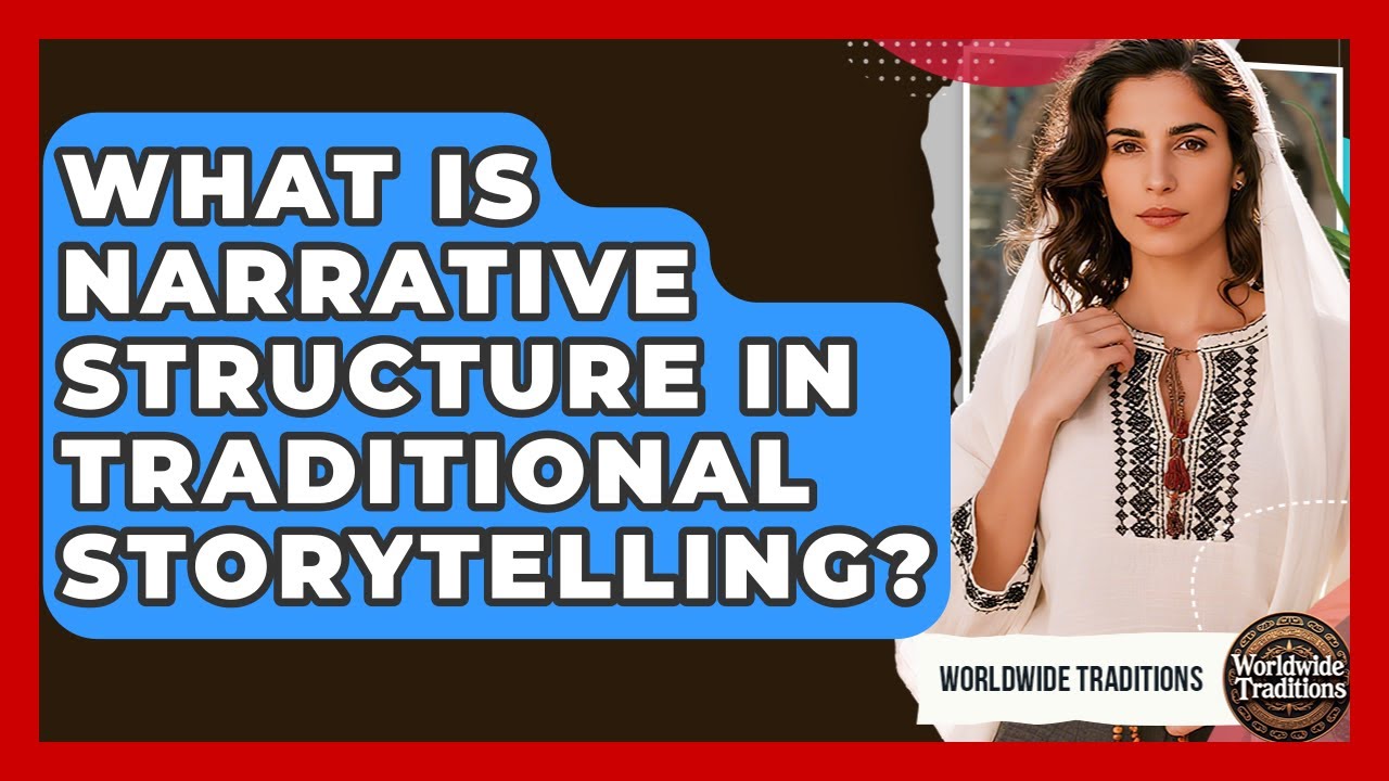 What Is Narrative Structure In Traditional Storytelling? - Worldwide Traditions