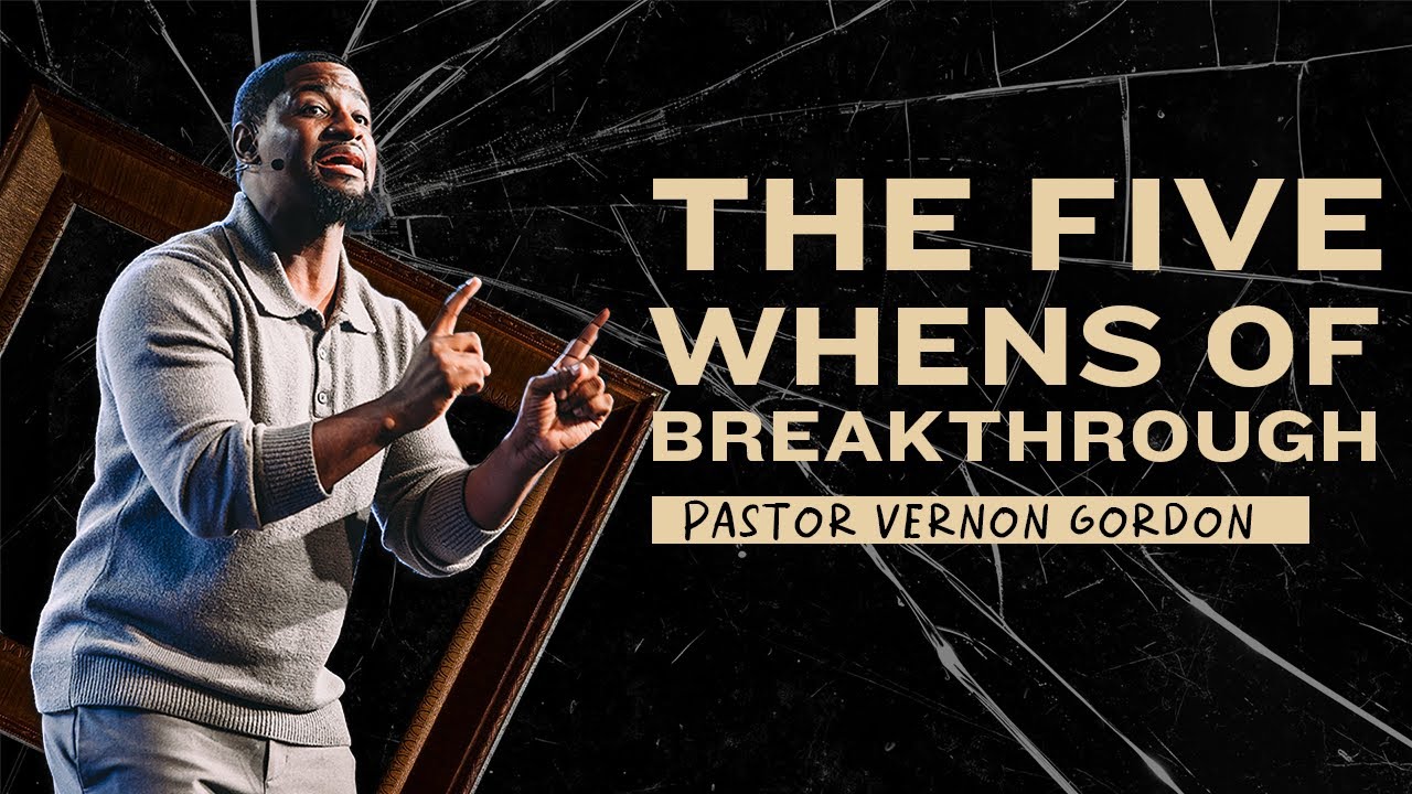 The Five Whens of Breakthrough // Pastor Vernon Gordon // Breaking Bad (Part 1)