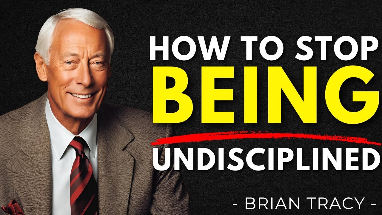 How to Stop Being Undisciplined | Brian Tracy Motivation