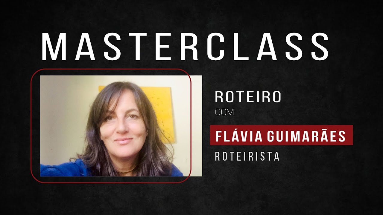 Masterclass - ROTEIRO com Flávia Guimarães
