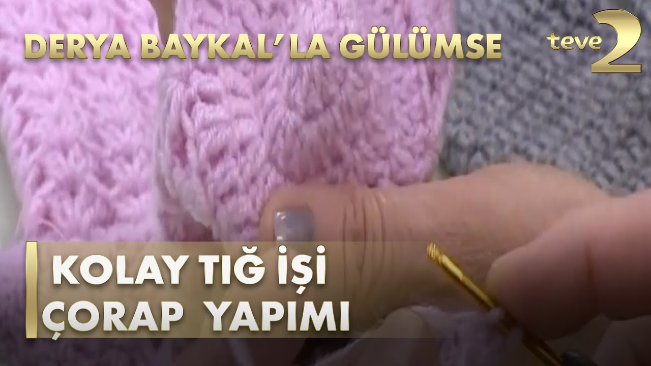 Derya Baykal'la Gülümse:  Kolay Tığ İşi Çorap  Yapımı