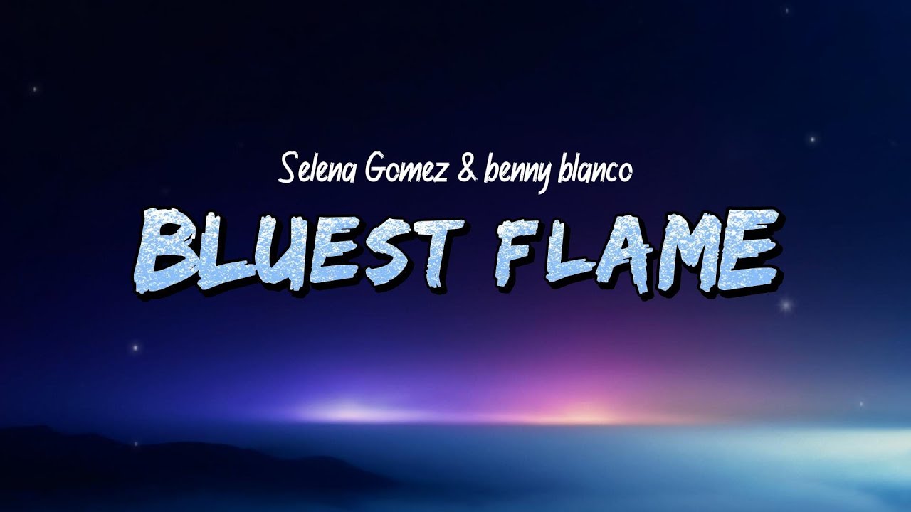 Selena Gomez & Benny Blanco - Bluest Flame (Lyrics)