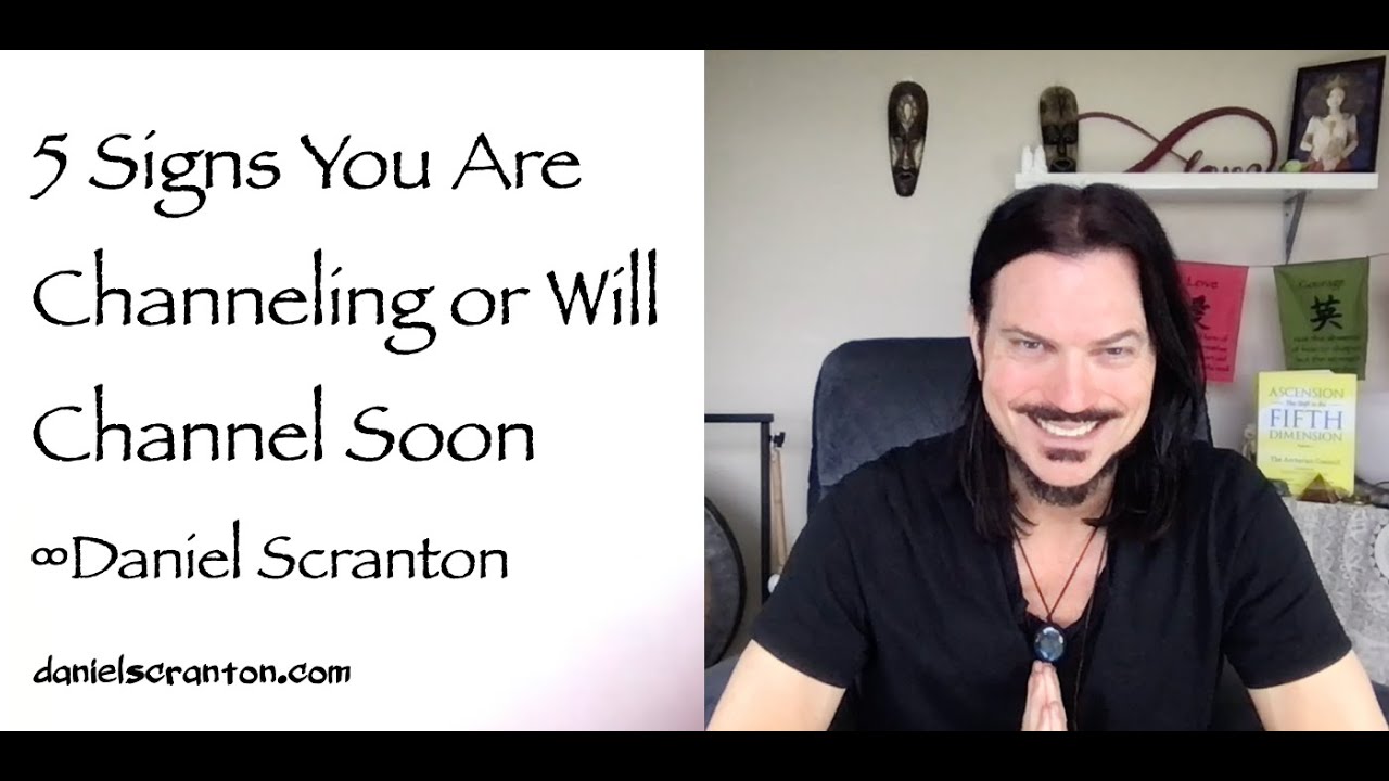 5 Signs You Are Channeling or Will Channel Soon &infin;By Channeler Daniel Scranton