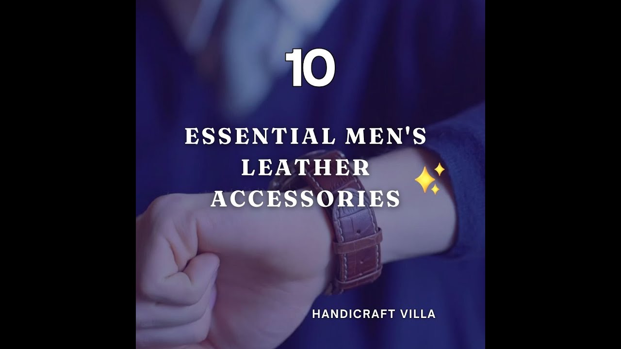 10 Must-Have Leather Accessories for Men