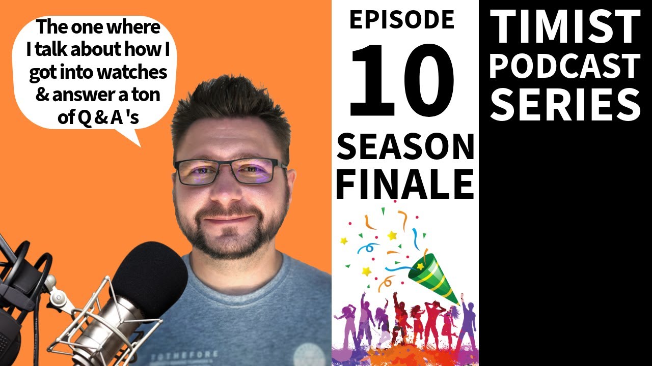 Ep: 10 | Timist Podcast Series | "How I Got Into Watches Season 1 Finale"