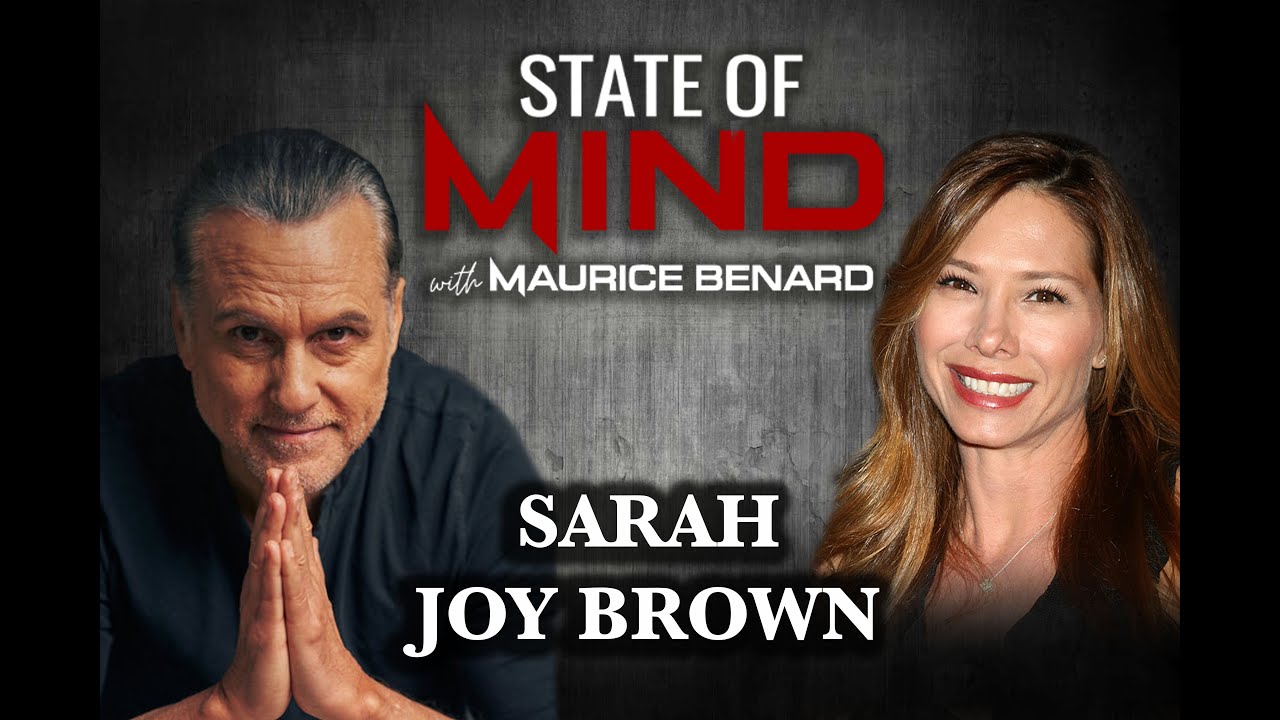 STATE OF MIND with MAURICE BENARD: SARAH JOY BROWN RETURNS