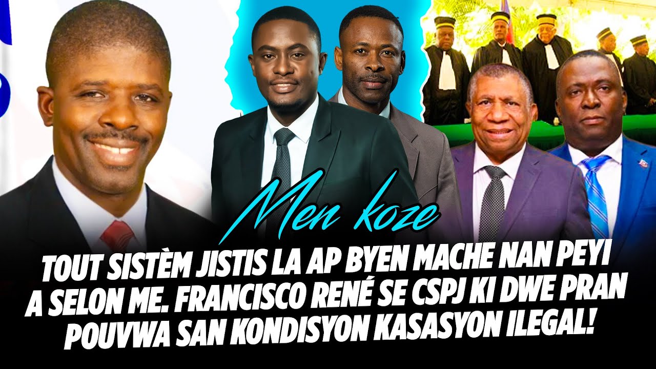 TOUT SISTÈM JISTIS LA AP BYEN MACHE NAN PEYI A SELON Me  FRANCISCO RENÉ SE CSPJ KI DWE PRAN POUVWA
