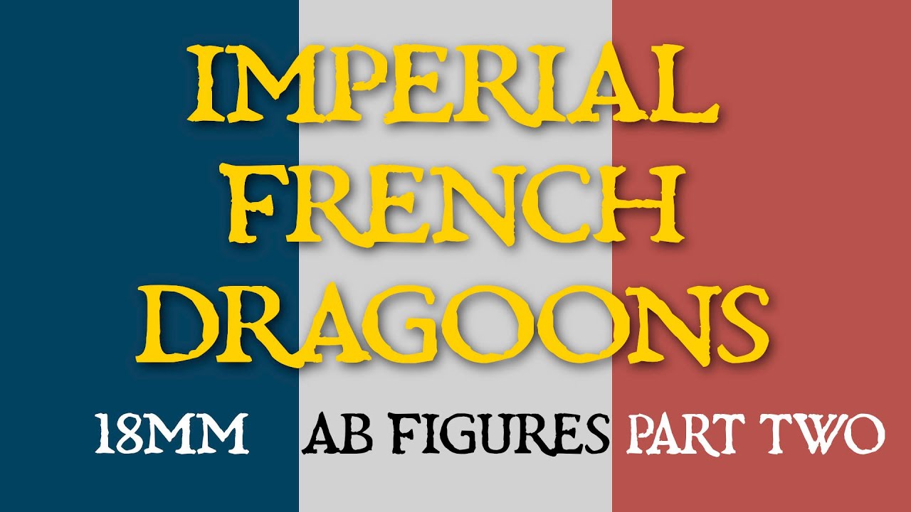 French Dragoon regiment 1811 18mm AB Figures part 2 - Figure Friday Episode 11 - HD 1080p