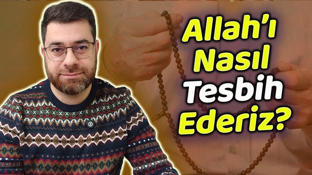 Allah'ı Nasıl Tesbih Ederiz? İslam Kaya