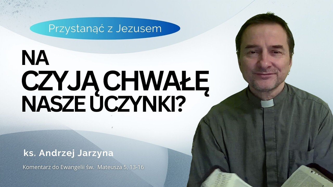 Na czyją chwałę nasze dobre uczynki - ks. Andrzej Jarzyna