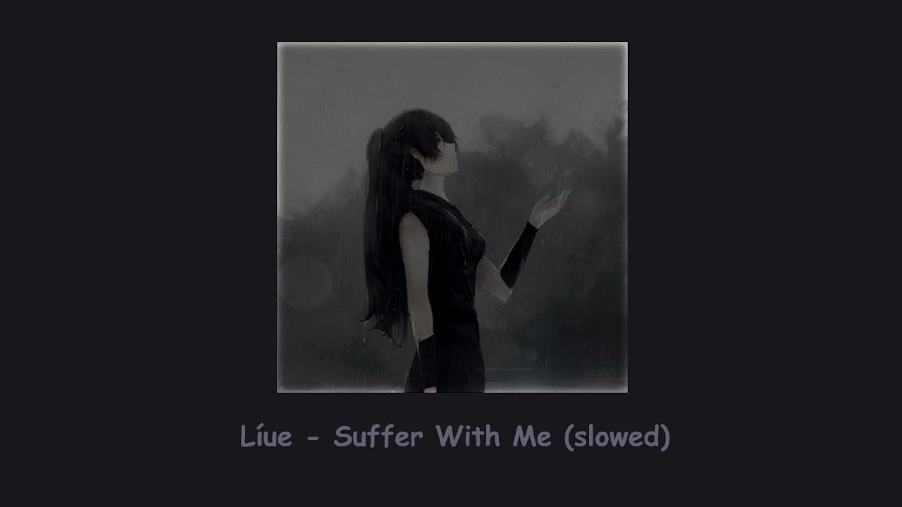 Líue - Suffer With Me (slowed) ❁ཻུ۪۪⸙͎๑⸙