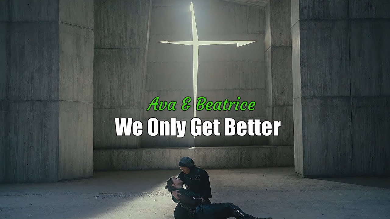 Ava & Beatrice ; We Only Get Better