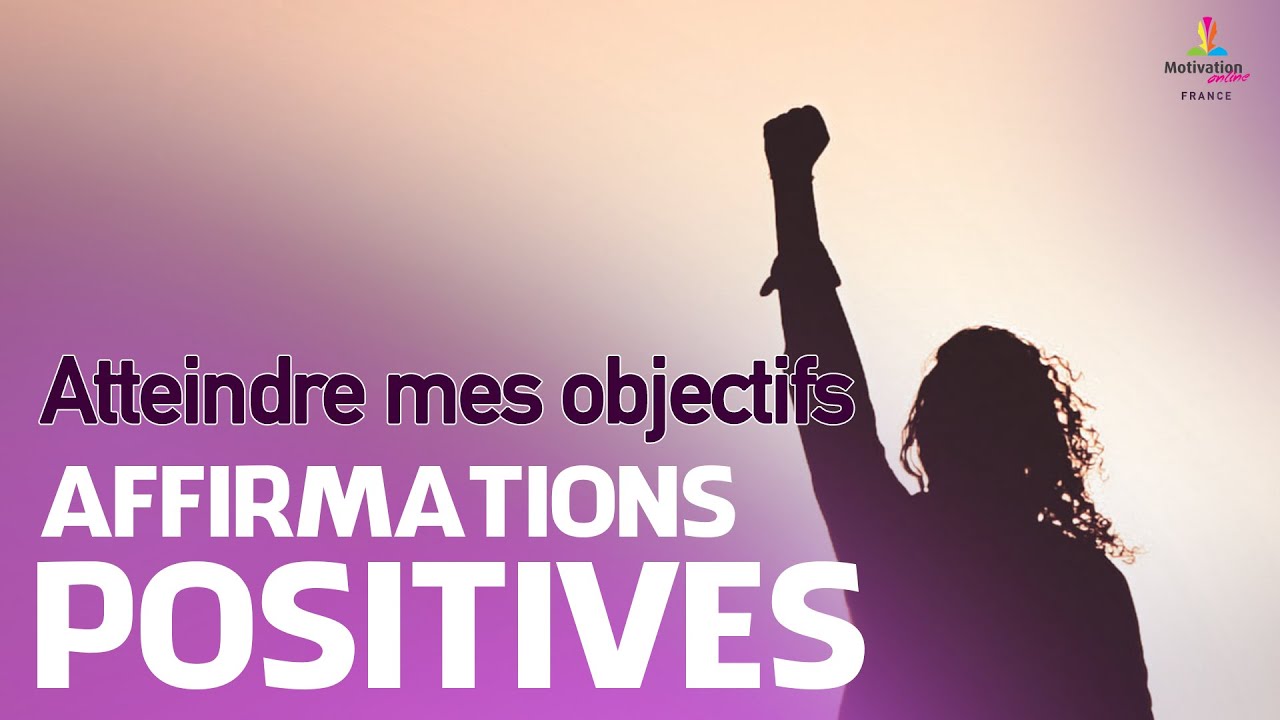 ATTEINDRE SES OBJECTIFS - Affirmations positives | Motivation Online