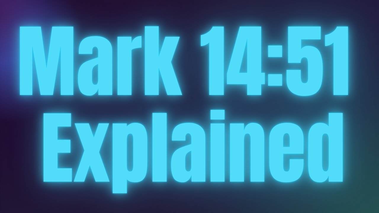 Mark 14:51 Explained