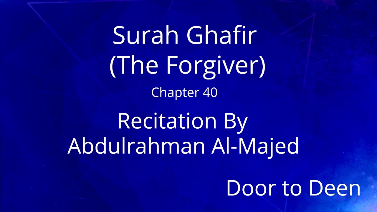 Surah Ghafir (The Forgiver) Abdulrahman Al-Majed Quran Recitation