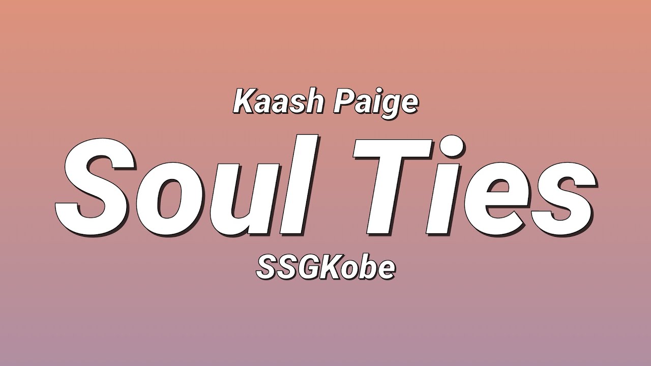 Kaash Paige - Soul Ties ft. SSGKobe (Lyrics)