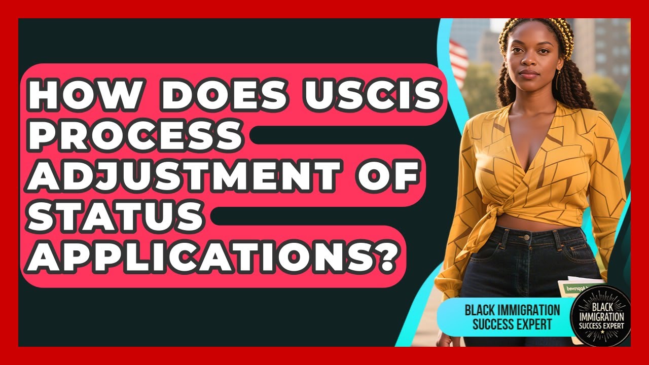 How Does USCIS Process Adjustment Of Status Applications? - Black Immigration Success Expert