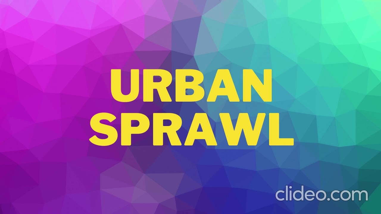 Urban Sprawl Explained