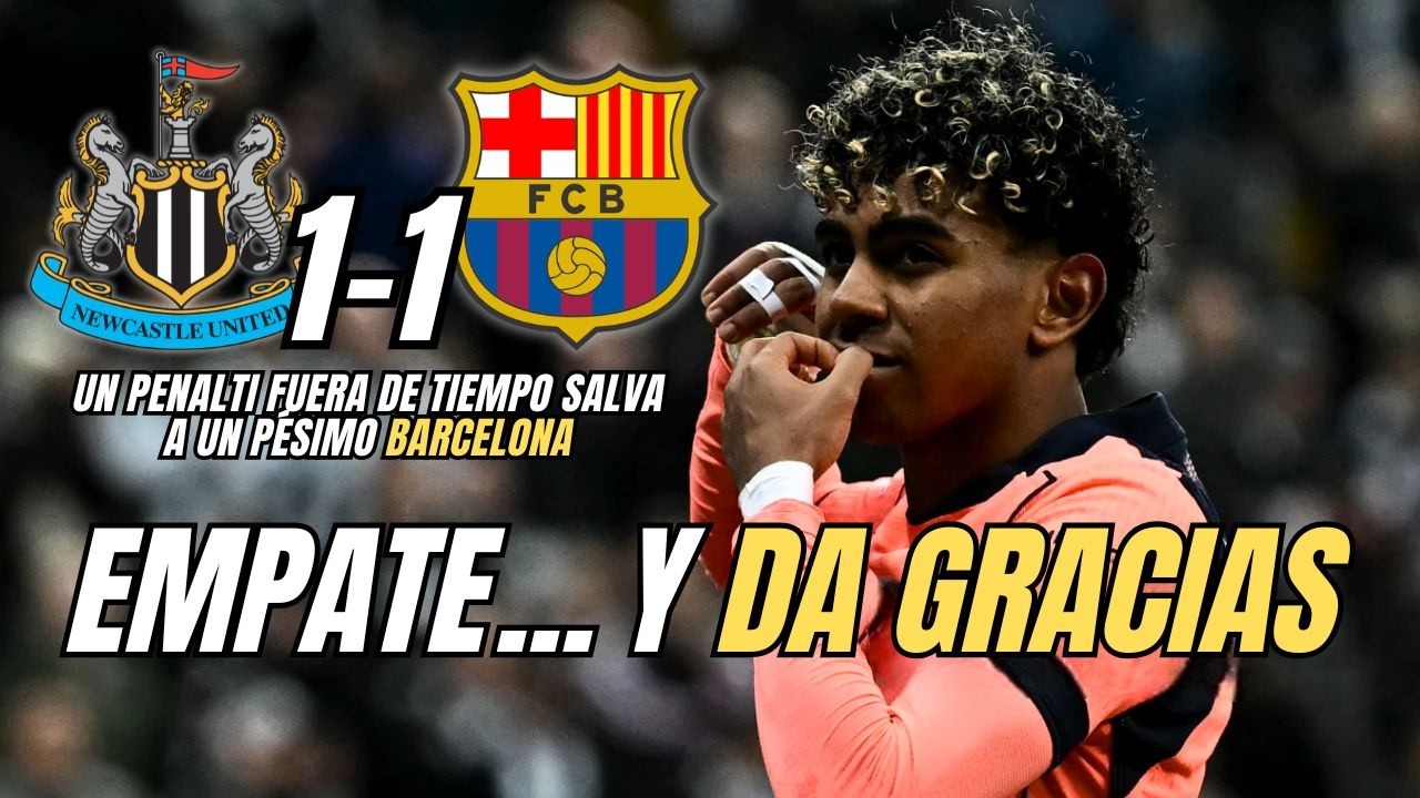 🔥¡NEWCASTLE 1-1 BARÇA! Un PENALTI de LAMINE FUERA DE TIEMPO SALVA a los de FLICK PESE A SU MAL JUEGO