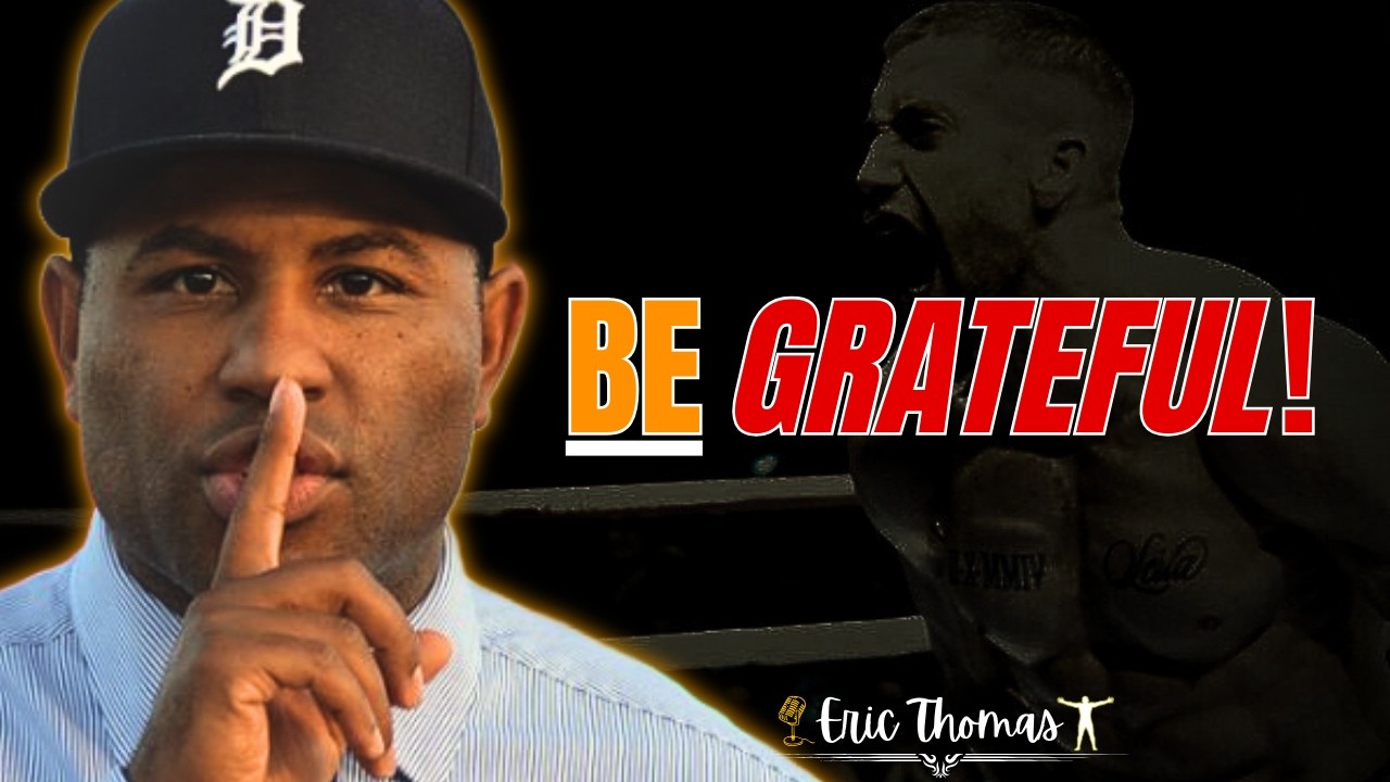 Be Grateful Every Day — It Changes Everything | ERIC THOMAS Mental Toughness Motivation