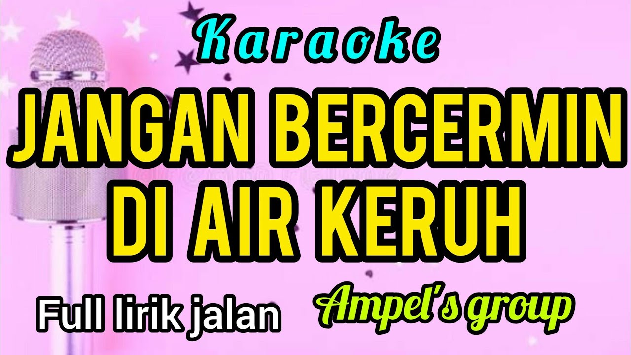 Karaoke JANGAN BERCERMIN DI AIR KERUH ampel's group full lirik jalan