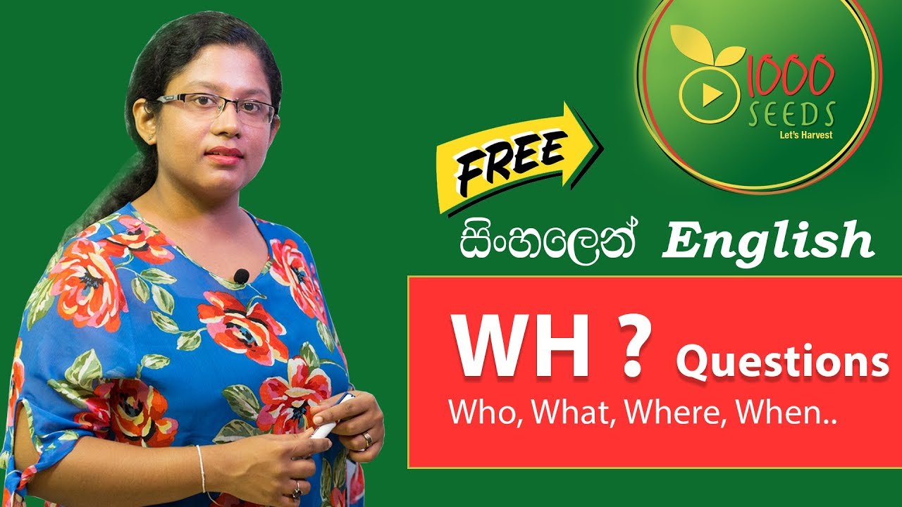 Wh Questions - How to ask Questions in English; සිංහලෙන් පැහැදිලි කිරීම් සමග Learn English
