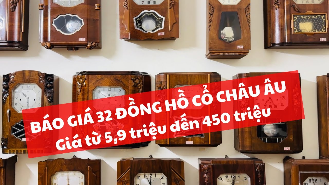 [VIDEO BÁO GIÁ 32 CHIẾC ĐỒNG HỒ CỔ TREO TƯỜNG ĐẾN TỪ CHÂU ÂU – GIÁ TỪ 5,9tr- 450tr]