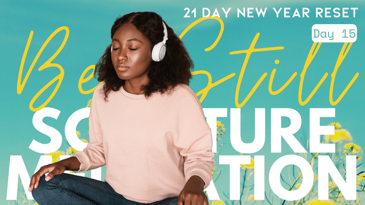 💛 Day 15: Be Still & Know — Scripture Meditation for Inner Peace | 21‑Day New Year Reset