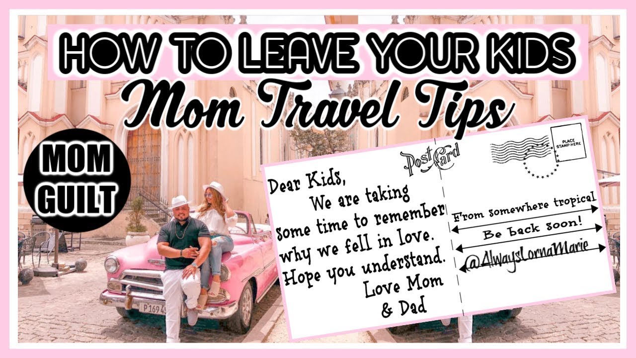 MOM TRAVEL TIPS | HOW TO LEAVE YOUR KIDS!