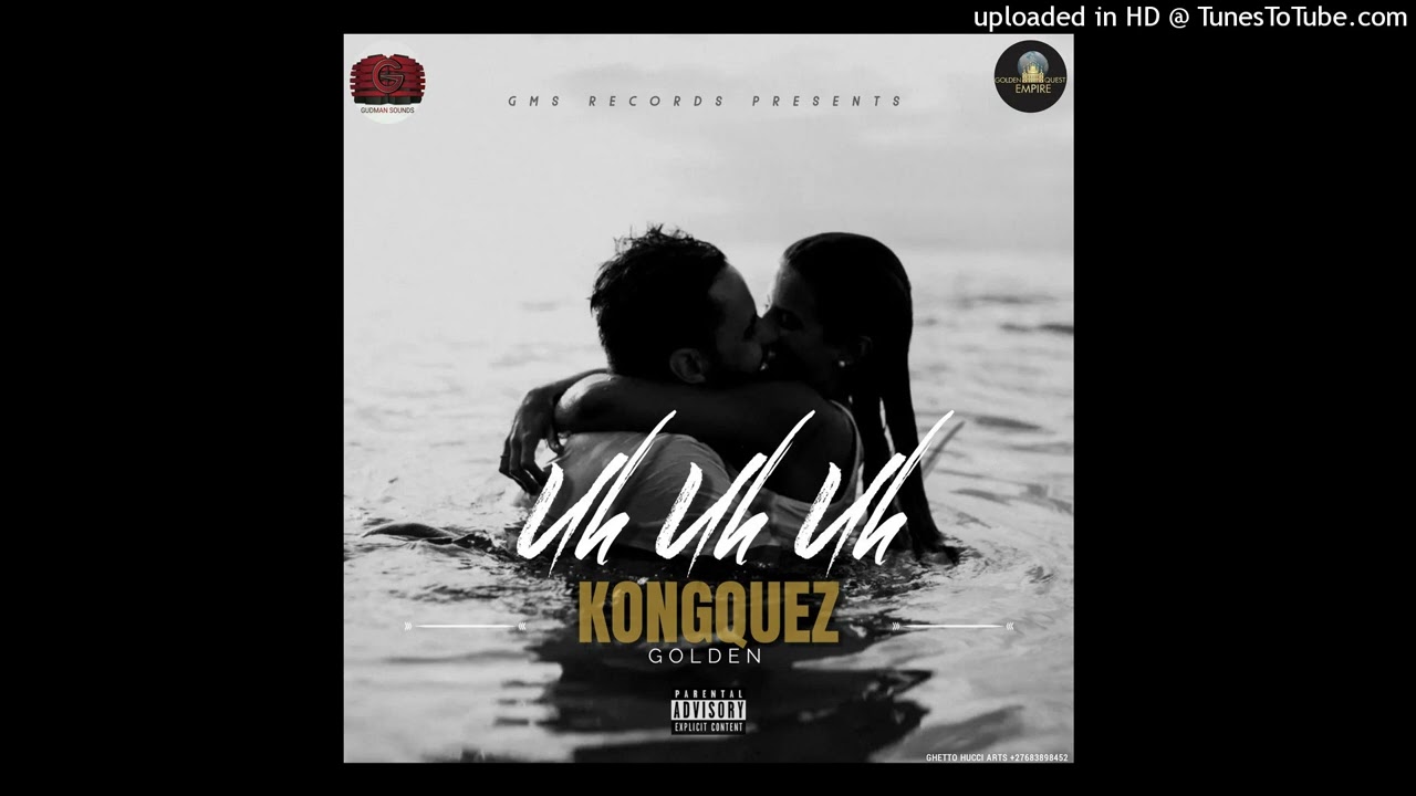Kongquez Golden--Uh uh uh--Pro By GuDmAn SoUnDs @ G.M.S Recordz 0783990583   0716122149