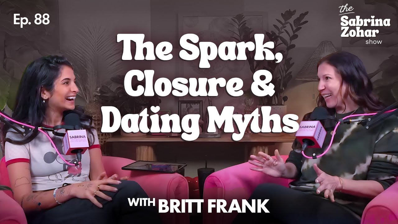 The Spark, Closure, and Debunking Dating Myths With Britt Frank | Sabrina Zohar