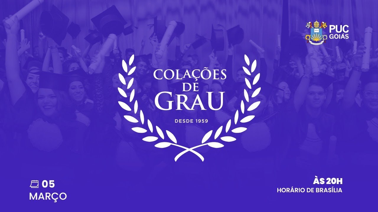 COLAÇÃO DE GRAU PUC GOIÁS  2026/1 - DATA 05/03/2026 ÀS 20H.
